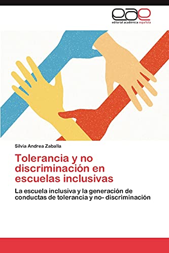 Tolerancia y no discriminación en escuelas inclusivas: La escuela inclusiva y la generación de conductas de tolerancia y no- discriminación