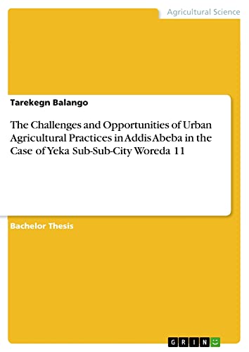 The Challenges and Opportunities of Urban Agricultural Practices in Addis Abeba in the Case of Yeka Sub-Sub-City Woreda 11