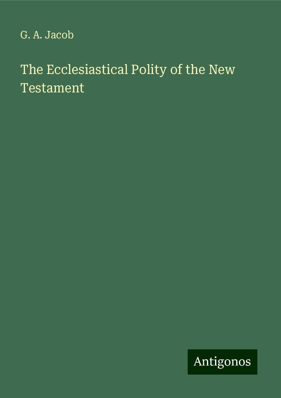 The Ecclesiastical Polity of the New Testament