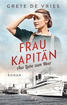 Frau Kapitän: Aus Liebe zum Meer – Roman