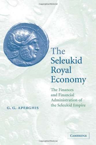 The Seleukid Royal Economy: The Finances and Financial Administration of the Seleukid Empire