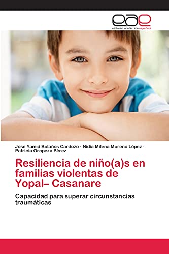 Resiliencia de niño(a)s en familias violentas de Yopal– Casanare: Capacidad para superar circunstancias traumáticas