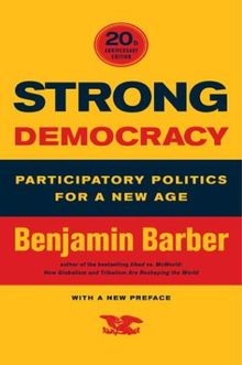 Strong Democracy: Participatory Politics for a New Age