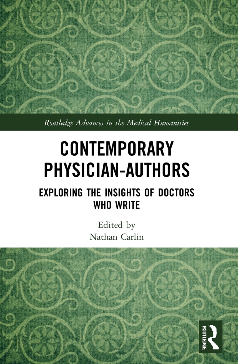 Contemporary Physician-Authors: Exploring the Insights of Doctors Who Write (Routledge Advances in the Medical Humanities)