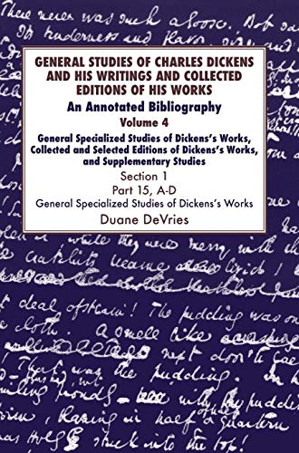 General Studies of Charles Dickens and His Writings and Collected Editions of His Works: An Annotated Bibliography: Vol.4 Part 1