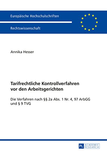 Tarifrechtliche Kontrollverfahren vor den Arbeitsgerichten: Die Verfahren nach §§ 2a Abs. 1 Nr. 4, 97 ArbGG und § 9 TVG (Europäische Hochschulschriften - Reihe II)