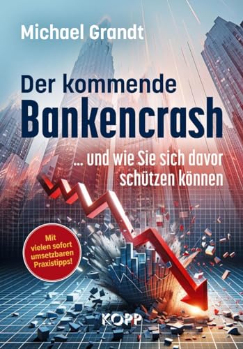 Grandt, Michael: Der kommende Bankencrash und wie Sie sich davor schützen können