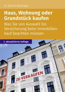 Haus, Wohnung oder Grundstück kaufen: Was Sie von Auswahl bis Versicherung beim Immobilienkauf beachten müssen