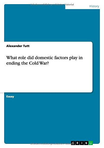 What role did domestic factors play in ending the Cold War?