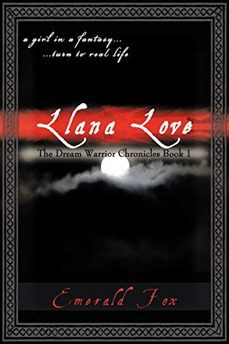 The Dream Warrior Chronicles Book 1: A Girl in a Fantasy... ...Turn to Real Life Llana Love