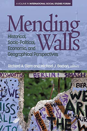 Mending Walls: Historical, Socio-Political, Economic, and Geographical Perspectives (International Social Studies Forum: The Series)