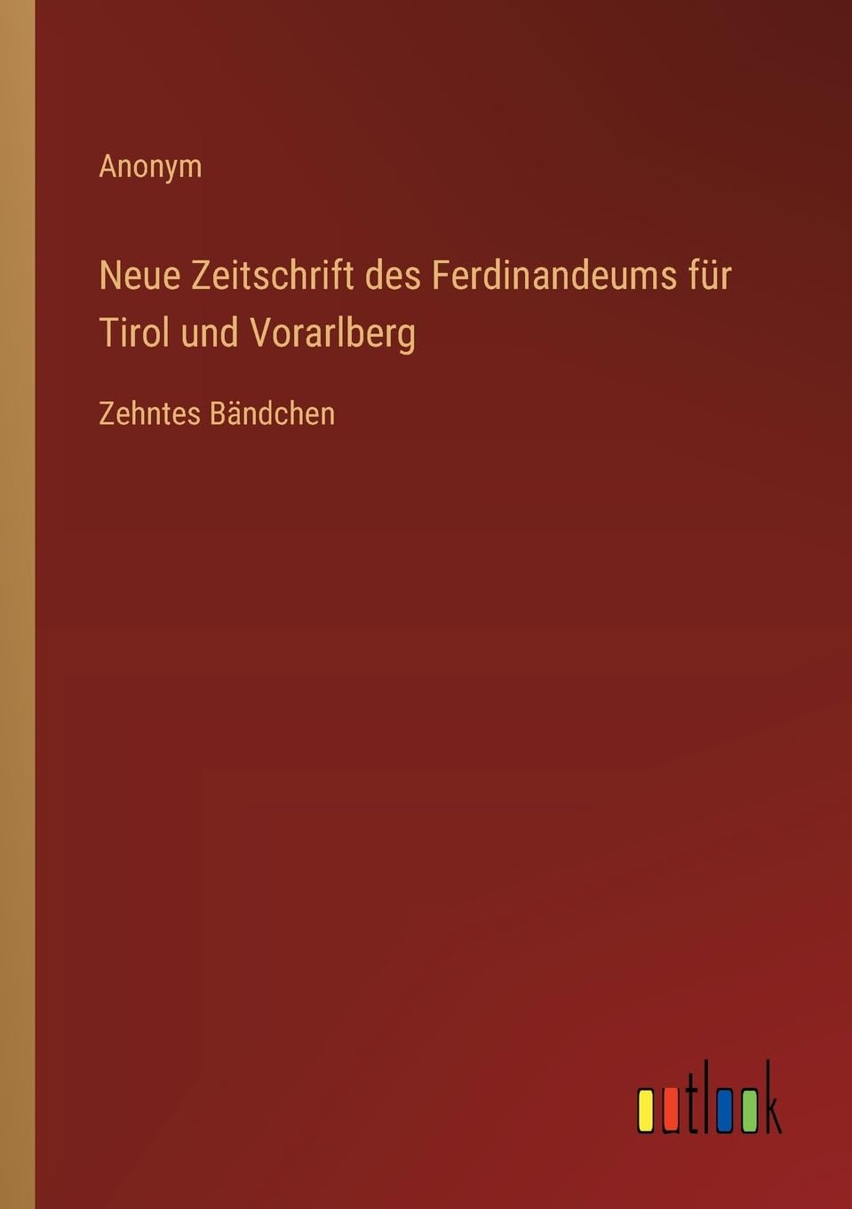 Neue Zeitschrift des Ferdinandeums für Tirol und Vorarlberg: Zehntes Bändchen