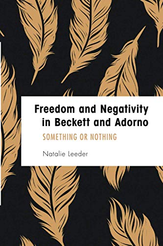 Freedom and Negativity in Beckett and Adorno: Something or Nothing (Founding Critical Theory)