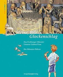 Steine, Bilder, Glockenschlag: Das Freiburger Münster Unserer Lieben Frau - Ein Münster-Führer (Denk mal mit!)