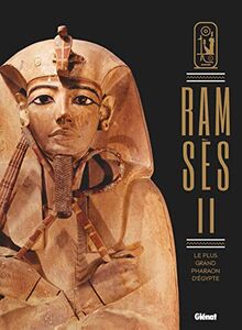 Ramsès II : le plus grand pharaon d'Egypte