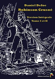 Robinson Crusoé: Version Intégrale Tome I Et II