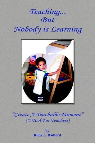 Teaching... But Nobody is Learning: ''Create A Teachable Moment''