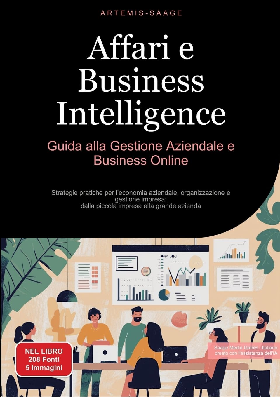 Affari e Business Intelligence: Guida alla Gestione Aziendale e Business Online: Strategie pratiche per l'economia aziendale, organizzazione e ... dalla piccola impresa alla grande azienda