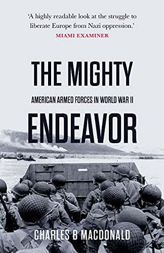 MacDonald, Charles B. The Mighty Endeavor, American Armed Forces In The European Theater In World War Ii
