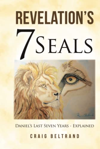 Revelation’s 7 Seals: Daniel’s Last Seven Years - Explained