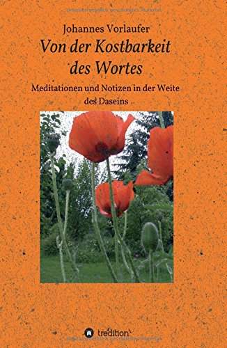 Von der Kostbarkeit des Wortes: Meditationen und Notizen in der Weite des Daseins