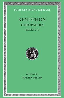 Cyropaedia, Volume II: Books 5-8 (Loeb Classical Library)