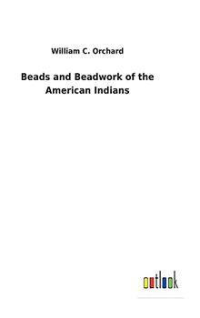 Beads and Beadwork of the American Indians