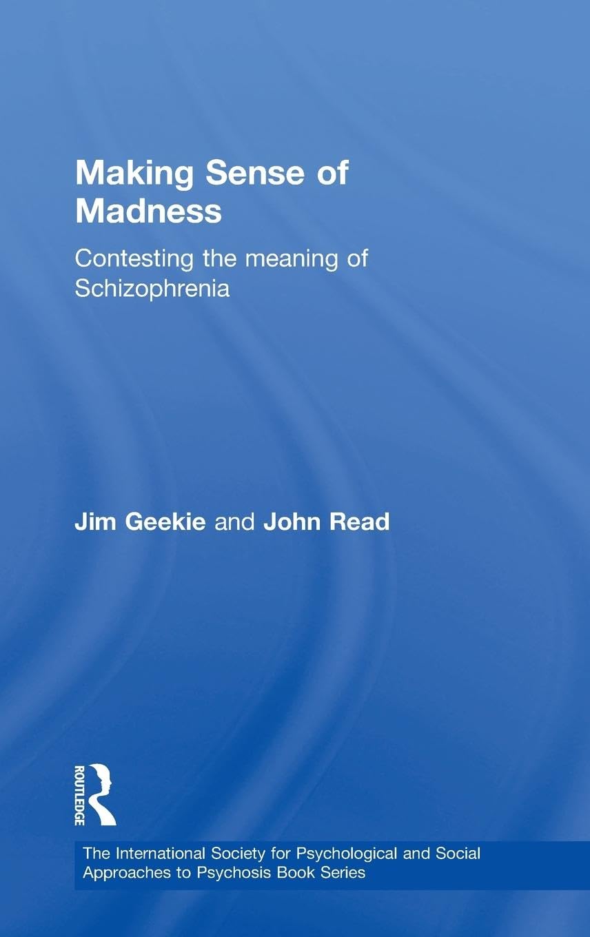 Making Sense of Madness: Contesting the Meaning of Schizophrenia (International Society for the Psychological Treatments of Schizophrenias and Other Psychoses)