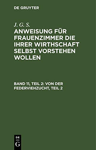 Von der Federviehzucht, Teil 2: und insbesondere von der Hühner- Tauben- Pfauen- und Perlhuhnzucht, auch wie man kleine Vögel mästen und sie recht ... ihrer Wirthschaft selbst vorstehen wollen)