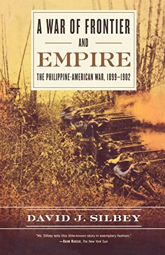War Of Frontier And Empire: The Philippine-American War, 1899-1902