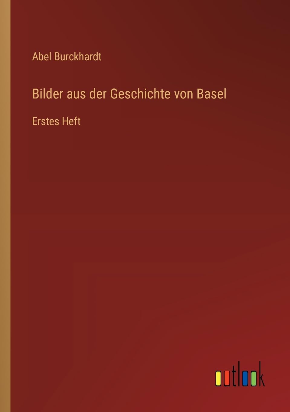 Bilder aus der Geschichte von Basel: Erstes Heft