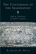 Hays, Richard B. The Conversion Of The Imagination, Paul As Interpreter Of Israel's Scripture
