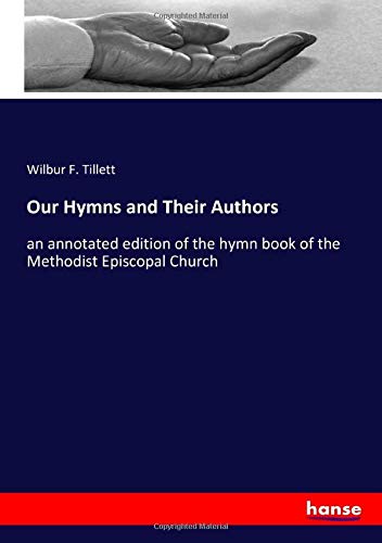 Our Hymns and Their Authors: an annotated edition of the hymn book of the Methodist Episcopal Church