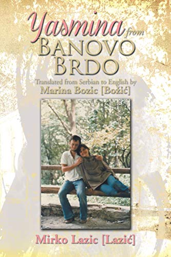 Yasmina from Banovo Brdo: Translated from Serbian to English by Marina Bozic [Bozic]: Translated from Serbian to English by Marina Bozic [Boziae]