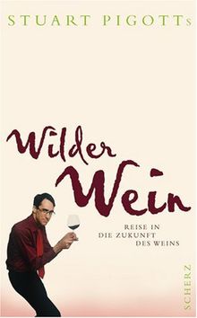 Wilder Wein: Reise in die Zukunft des Weins