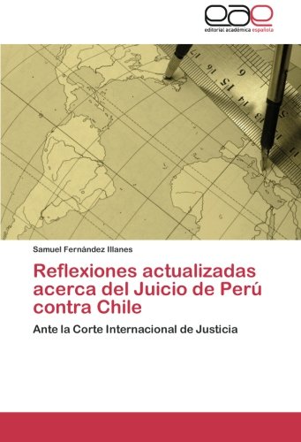 Reflexiones actualizadas acerca del Juicio de Perú contra Chile: Ante la Corte Internacional de Justicia