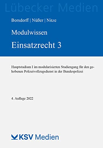 Modulwissen Einsatzrecht 3: Hauptstudium I im modularisierten Studiengang für den gehobenen Polizeivollzugsdienst in der Bundespolizei (Lübecker Medien)