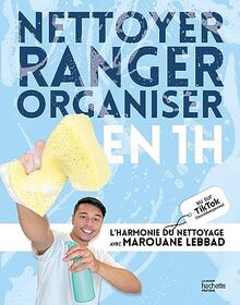 Nettoyer, ranger, organiser en 1 h : l'harmonie du nettoyage