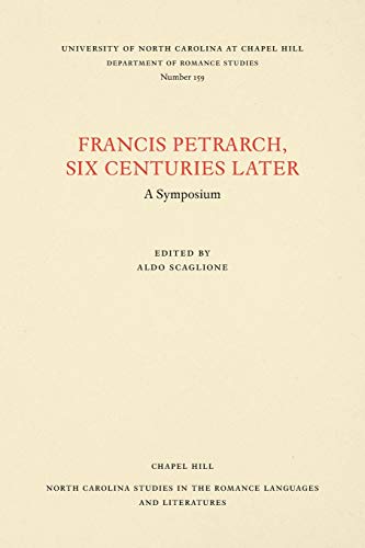Francis Petrarch, Six Centuries Later: A Symposium (North Carolina Studies in the Romance Languages and Literatu)