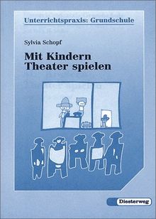 Mit Kindern Theater spielen: Theaterspielen in der Grundschule (Unterrichtspraxis Grundschule)