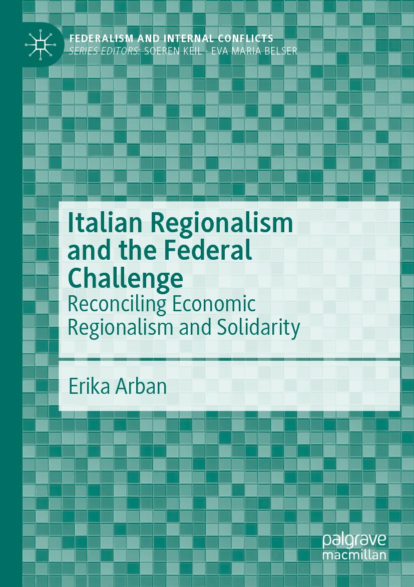 Italian Regionalism and the Federal Challenge: Reconciling Economic Regionalism and Solidarity (Federalism and Internal Conflicts)