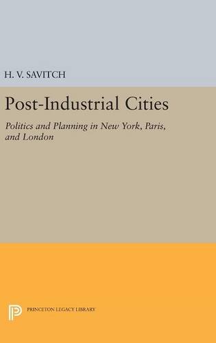 Post-Industrial Cities: Politics and Planning in New York, Paris, and London (Princeton Legacy Library)