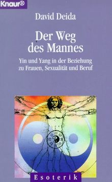 Der Weg des Mannes. Yin und Yang in der Beziehung zu Frauen, Sexualität und Beruf