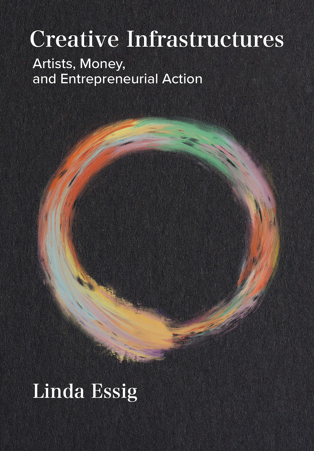 Creative Infrastructures: Artists, Money and Entrepreneurial Action; Essays 2017-2020