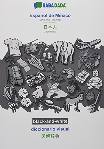 BABADADA black-and-white, Español de México - Japanese (in japanese script), diccionario visual - visual dictionary (in japanese script): Mexican ... (in japanese script), visual dictionary