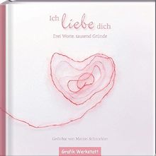 Ich liebe dich: Drei Worte, tausend Gründe