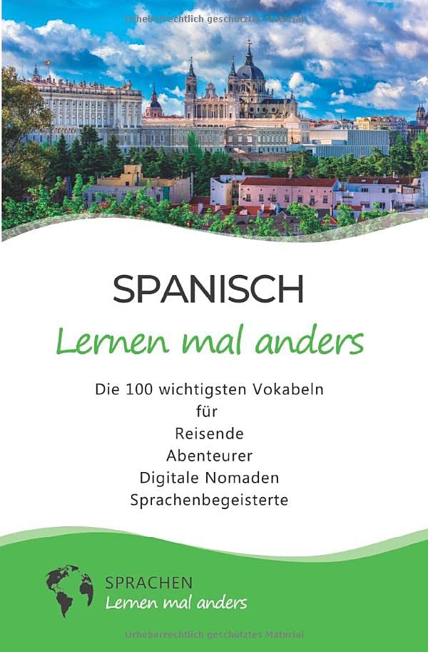 Spanisch lernen mal anders - Die 100 wichtigsten Vokabeln: Für Reisende, Abenteurer, Digitale Nomaden, Sprachenbegeisterte (Mit 100 Vokabeln um die Welt)
