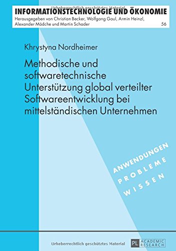 Methodische und softwaretechnische Unterstützung global verteilter Softwareentwicklung bei mittelständischen Unternehmen (Informationstechnologie und Ökonomie)