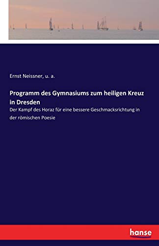 Programm des Gymnasiums zum heiligen Kreuz in Dresden: Der Kampf des Horaz für eine bessere Geschmacksrichtung in der römischen Poesie