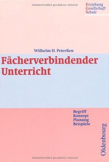 Fächerverbindender Unterricht. Begriff - Konzept - Planung - Beispiele. Ein Lehrbuch